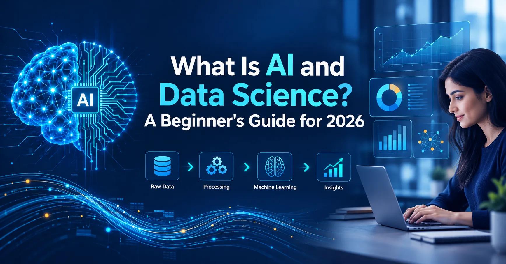 What Is AI and Data Science? A Beginner's Guide for 2026